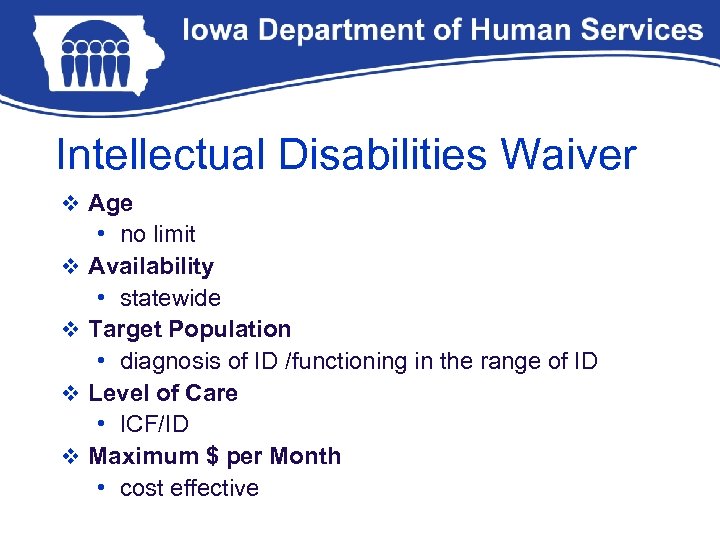 Intellectual Disabilities Waiver v Age v v • no limit Availability • statewide Target