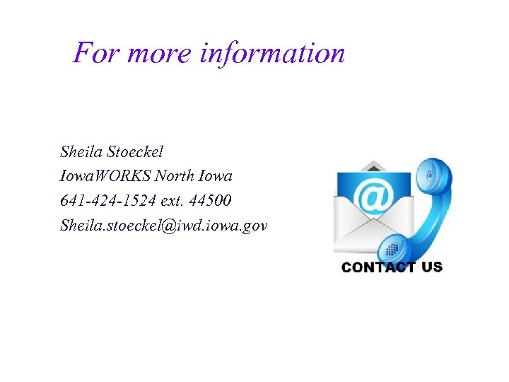 For more information Sheila Stoeckel Iowa. WORKS North Iowa 641 -424 -1524 ext. 44500