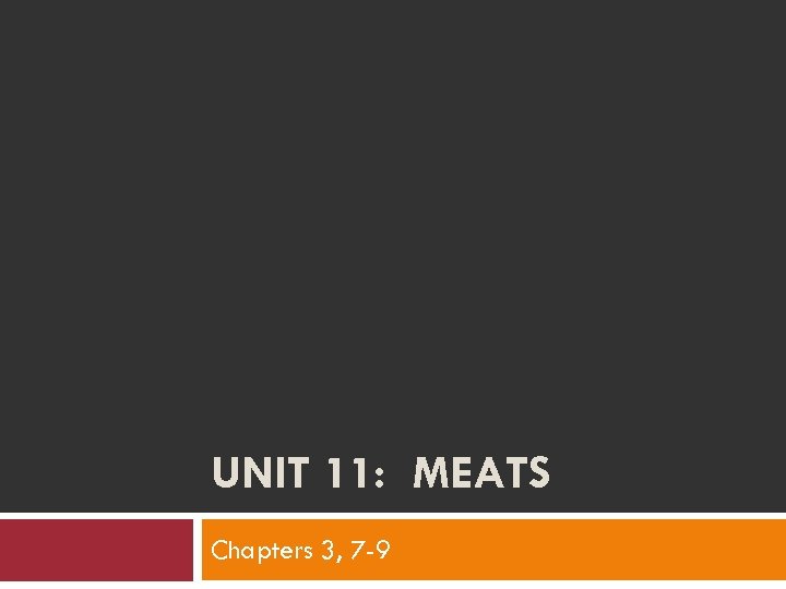 UNIT 11: MEATS Chapters 3, 7 -9 