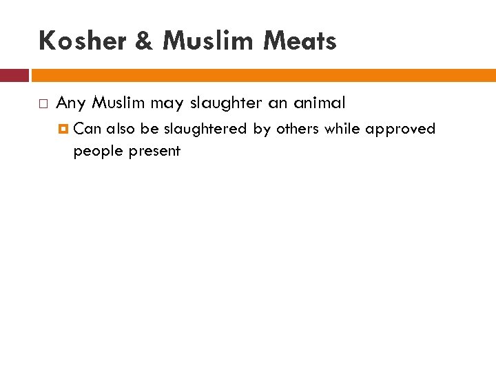 Kosher & Muslim Meats Any Muslim may slaughter an animal Can also be slaughtered