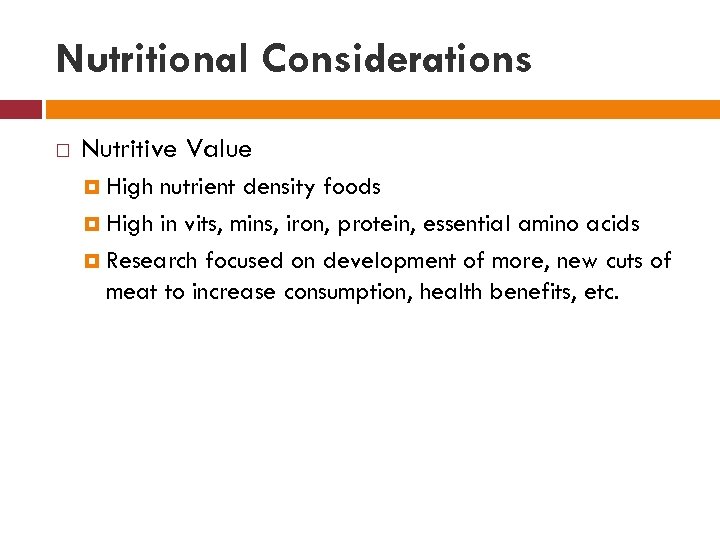 Nutritional Considerations Nutritive Value High nutrient density foods High in vits, mins, iron, protein,
