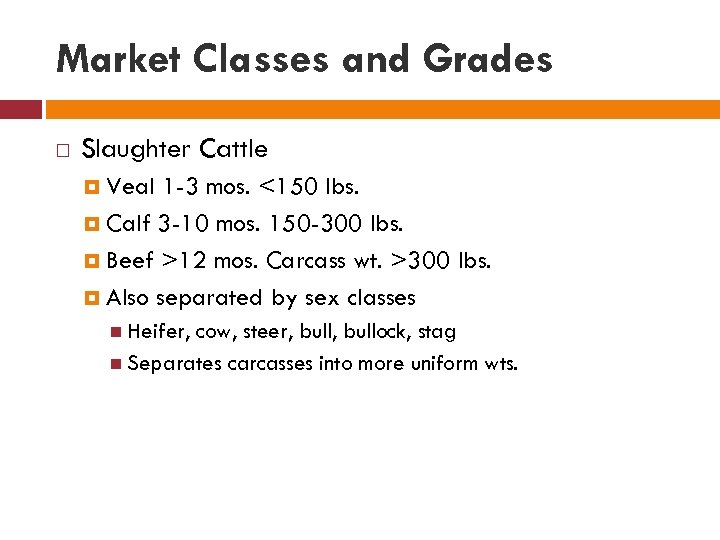 Market Classes and Grades Slaughter Cattle Veal 1 -3 mos. <150 lbs. Calf 3