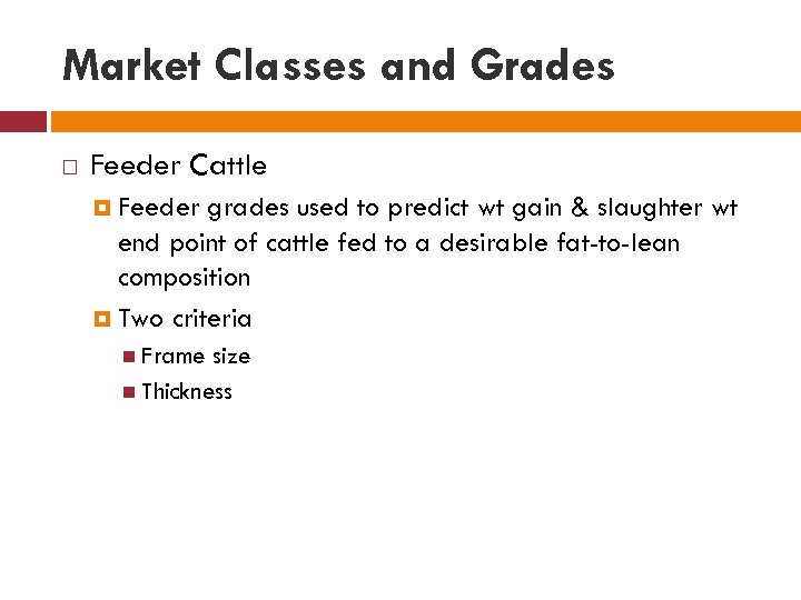 Market Classes and Grades Feeder Cattle Feeder grades used to predict wt gain &