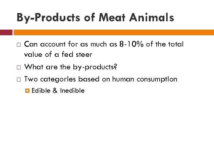 By-Products of Meat Animals Can account for as much as 8 -10% of the