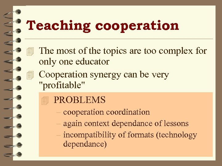 Teaching cooperation 4 The most of the topics are too complex for only one