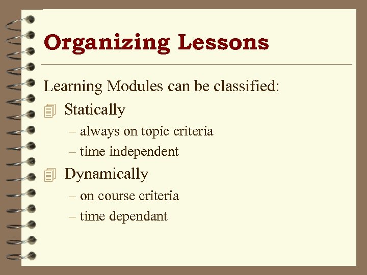 Organizing Lessons Learning Modules can be classified: 4 Statically – always on topic criteria