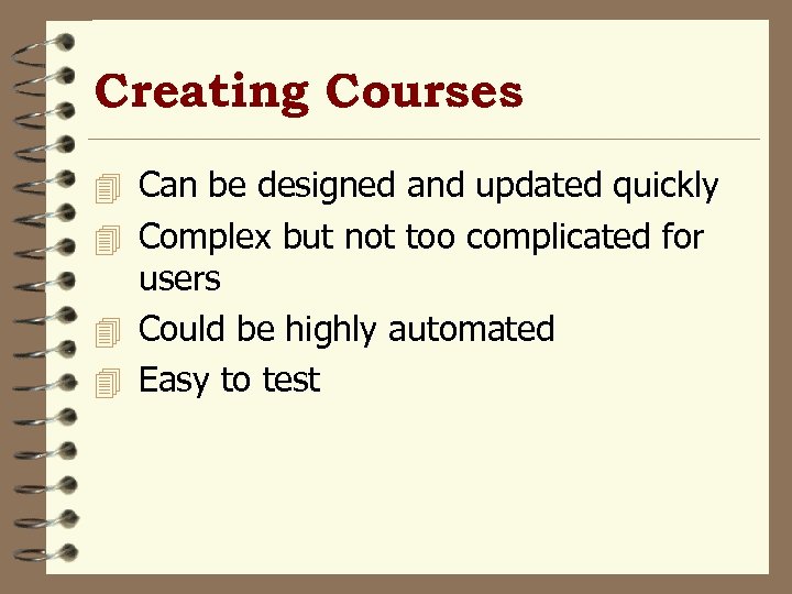 Creating Courses 4 Can be designed and updated quickly 4 Complex but not too