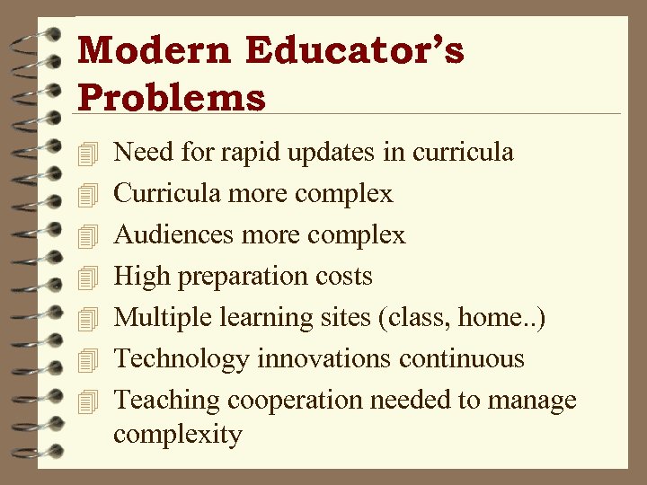 Modern Educator’s Problems 4 Need for rapid updates in curricula 4 Curricula more complex