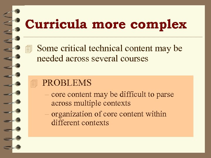 Curricula more complex 4 Some critical technical content may be needed across several courses