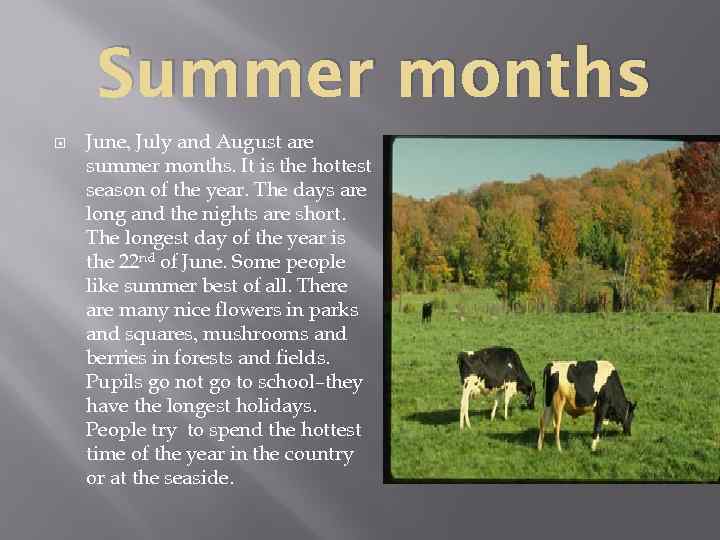 Summer months June, July and August are summer months. It is the hottest season