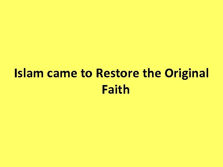 Islam came to Restore the Original Faith 