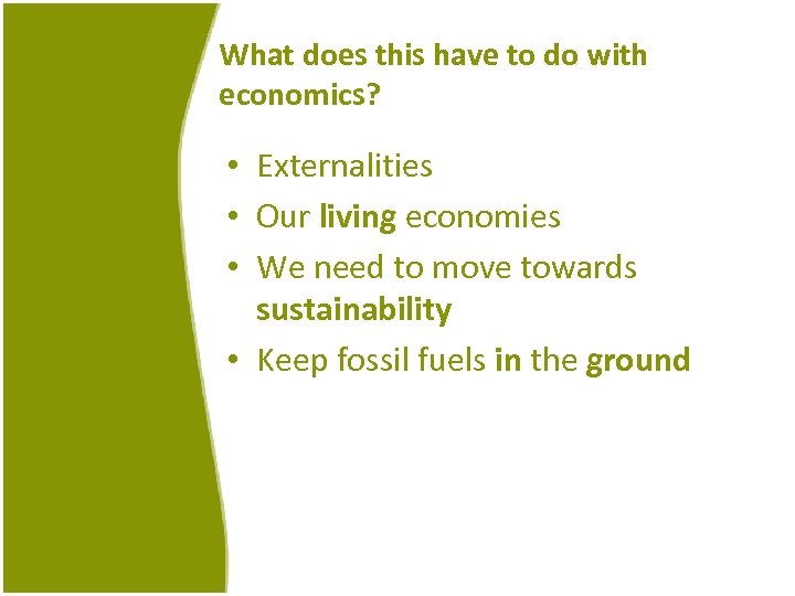 What does this have to do with economics? • Externalities • Our living economies