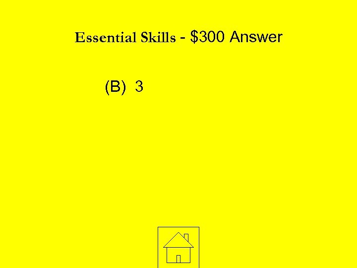 Essential Skills - $300 Answer (B) 3 