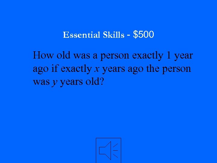 Essential Skills - $500 How old was a person exactly 1 year ago if