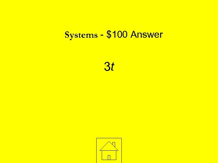 Systems - $100 Answer 3 t 