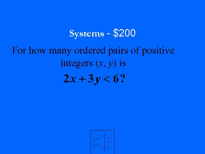Systems - $200 For how many ordered pairs of positive integers (x, y) is
