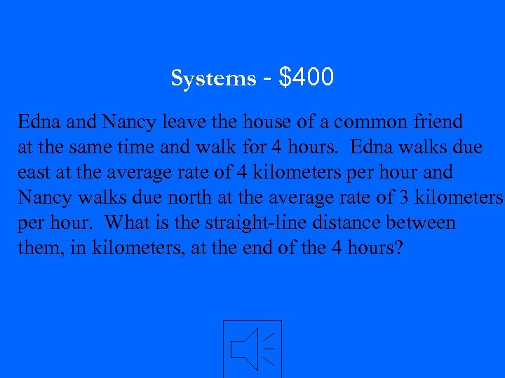 Systems - $400 Edna and Nancy leave the house of a common friend at