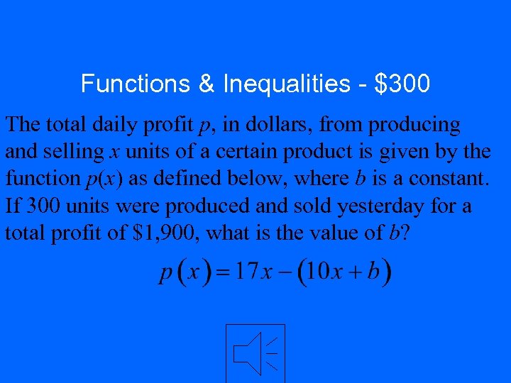 Functions & Inequalities - $300 The total daily profit p, in dollars, from producing