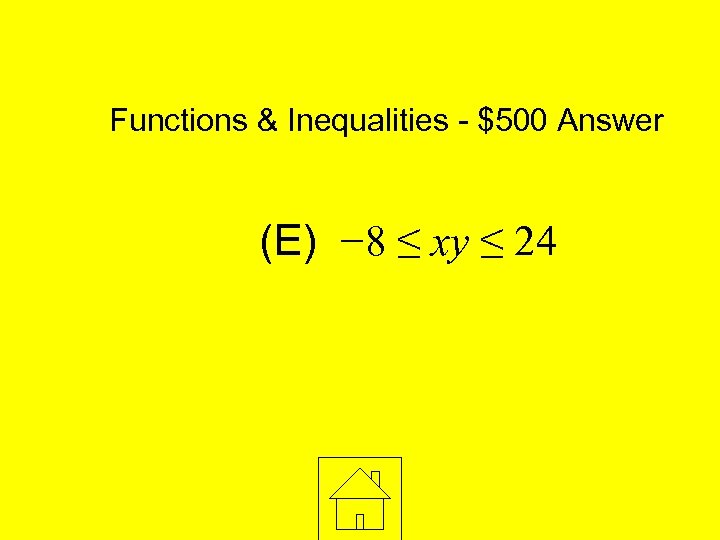 Functions & Inequalities - $500 Answer (E) − 8 ≤ xy ≤ 24 