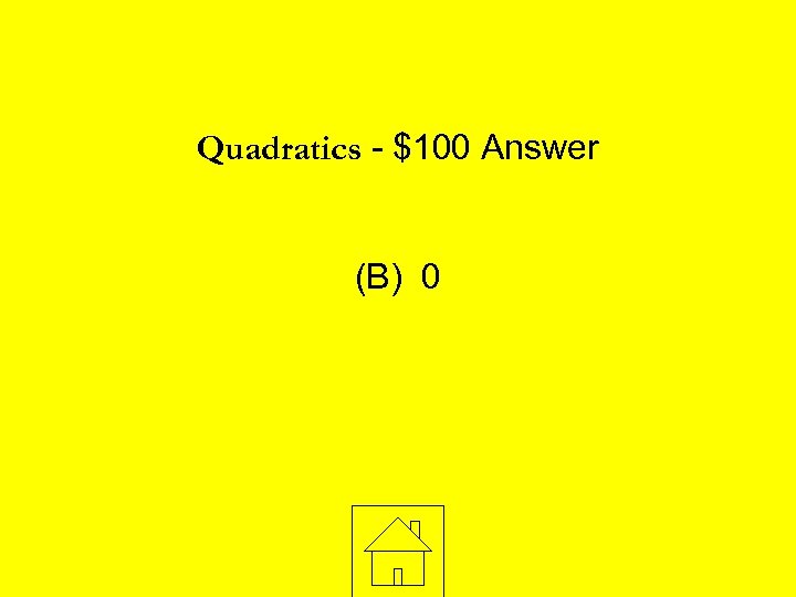 Quadratics - $100 Answer (B) 0 