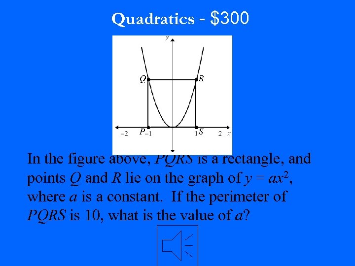 Quadratics - $300 Q R P S In the figure above, PQRS is a