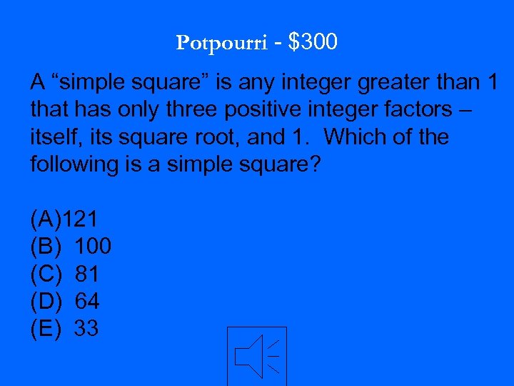 Potpourri - $300 A “simple square” is any integer greater than 1 that has
