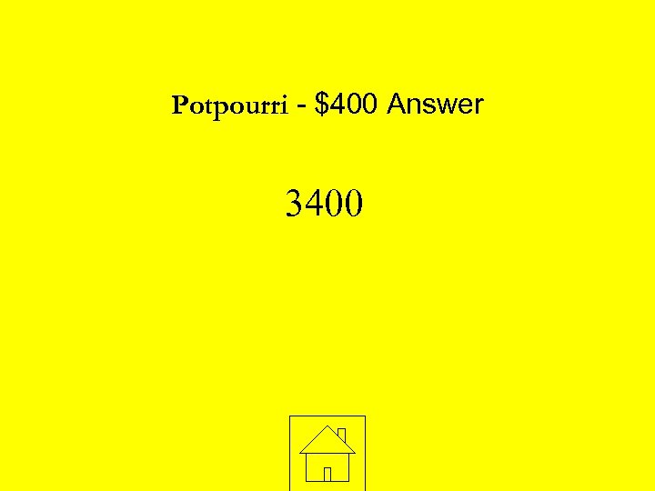 Potpourri - $400 Answer 3400 