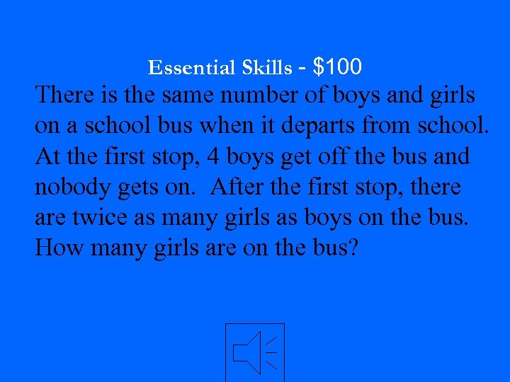 Essential Skills - $100 There is the same number of boys and girls on