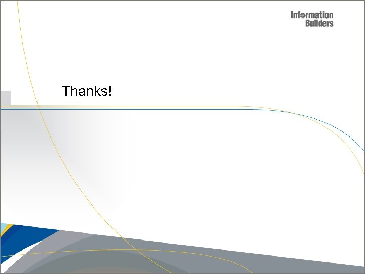 Thanks! Copyright 2007, Information Builders. Slide 32 