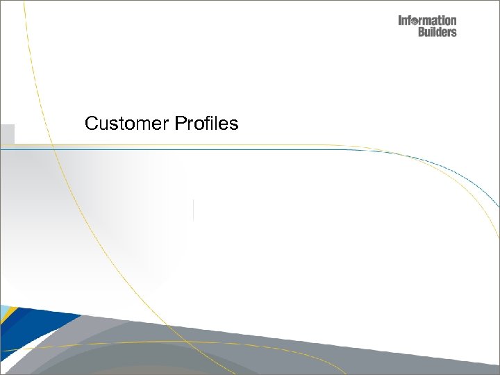 Customer Profiles Copyright 2007, Information Builders. Slide 33 