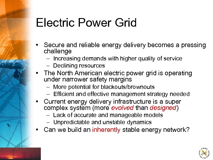 Electric Power Grid • Secure and reliable energy delivery becomes a pressing challenge –