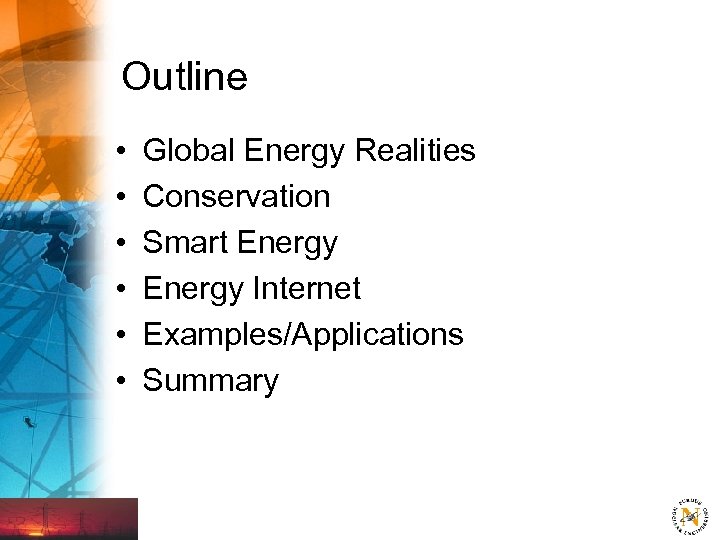 Outline • • • Global Energy Realities Conservation Smart Energy Internet Examples/Applications Summary 