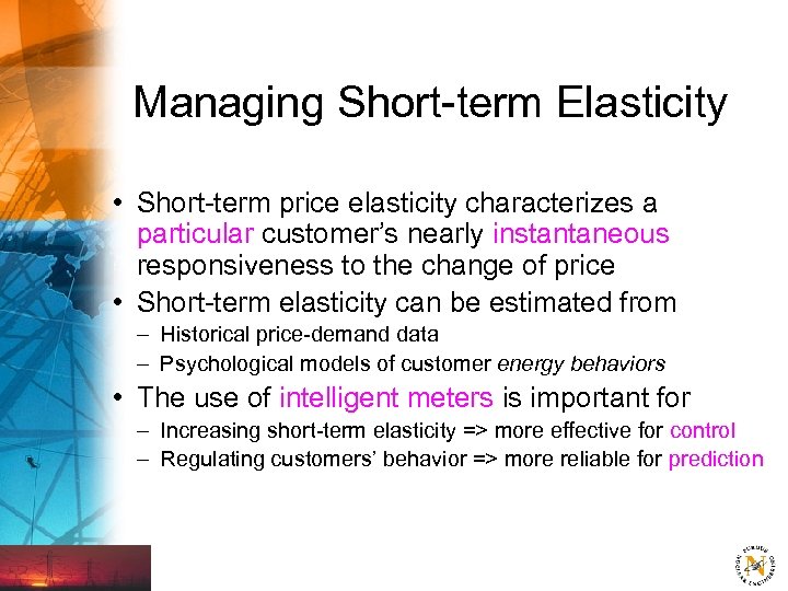 Managing Short-term Elasticity • Short-term price elasticity characterizes a particular customer’s nearly instantaneous responsiveness