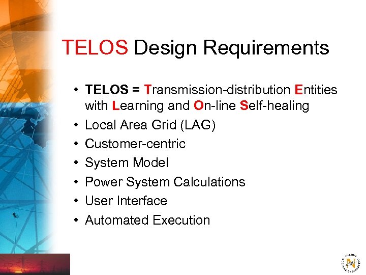 TELOS Design Requirements • TELOS = Transmission-distribution Entities with Learning and On-line Self-healing •