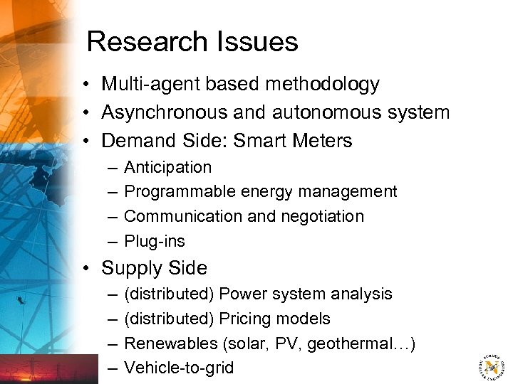 Research Issues • Multi-agent based methodology • Asynchronous and autonomous system • Demand Side: