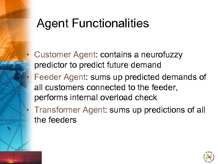 Agent Functionalities • Customer Agent: contains a neurofuzzy predictor to predict future demand •