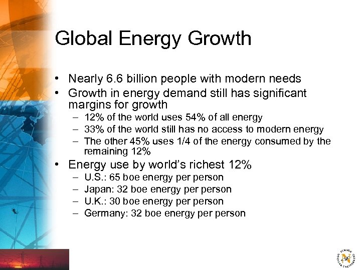 Global Energy Growth • Nearly 6. 6 billion people with modern needs • Growth