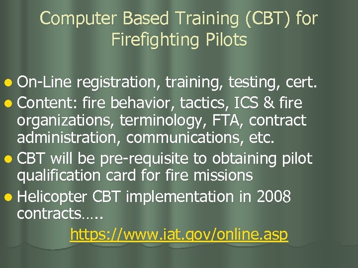 Computer Based Training (CBT) for Firefighting Pilots l On-Line registration, training, testing, cert. l