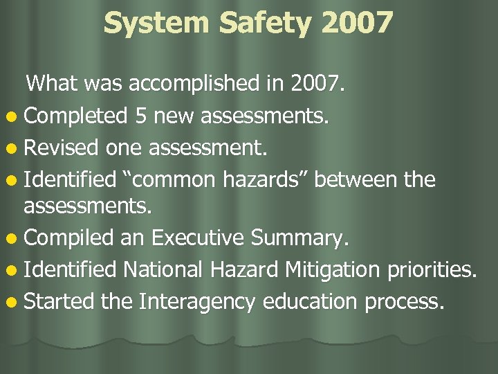 System Safety 2007 What was accomplished in 2007. l Completed 5 new assessments. l