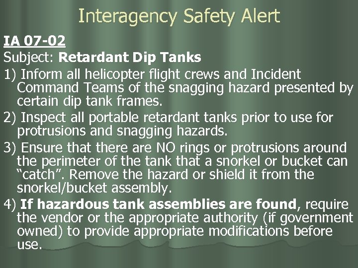 Interagency Safety Alert IA 07 -02 Subject: Retardant Dip Tanks 1) Inform all helicopter