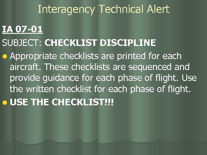 Interagency Technical Alert IA 07 -01 SUBJECT: CHECKLIST DISCIPLINE l Appropriate checklists are printed