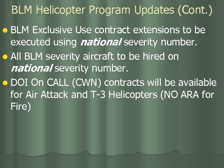 BLM Helicopter Program Updates (Cont. ) l BLM Exclusive Use contract extensions to be