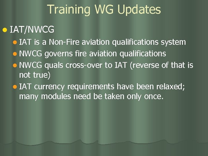 Training WG Updates l IAT/NWCG l IAT is a Non-Fire aviation qualifications system l