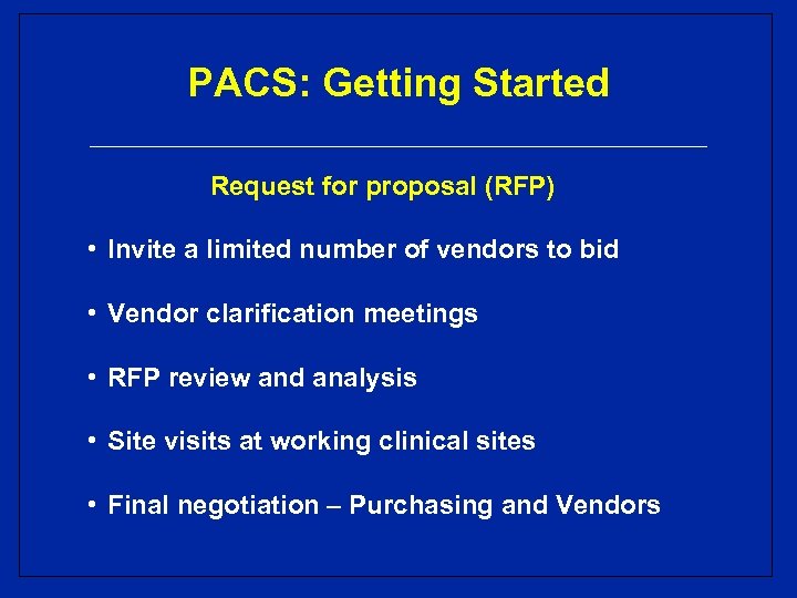 PACS: Getting Started Request for proposal (RFP) • Invite a limited number of vendors