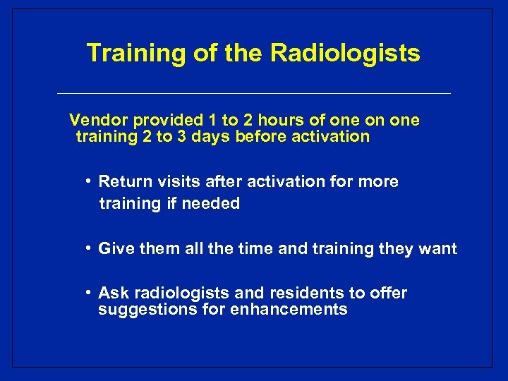 Training of the Radiologists Vendor provided 1 to 2 hours of one on one
