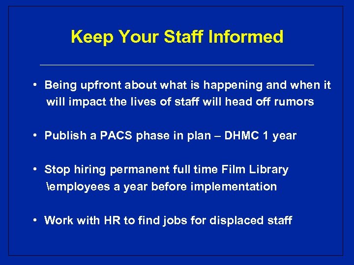Keep Your Staff Informed • Being upfront about what is happening and when it