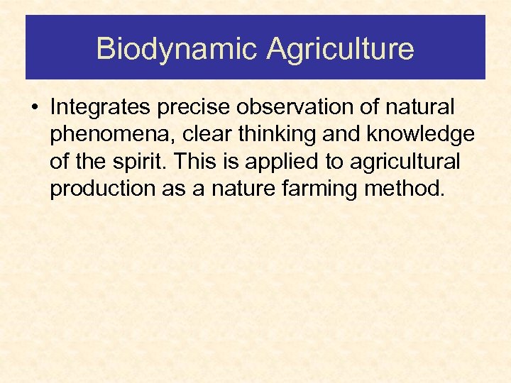 Biodynamic Agriculture • Integrates precise observation of natural phenomena, clear thinking and knowledge of