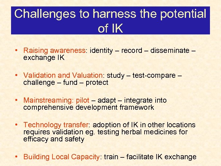 Challenges to harness the potential of IK • Raising awareness: identity – record –