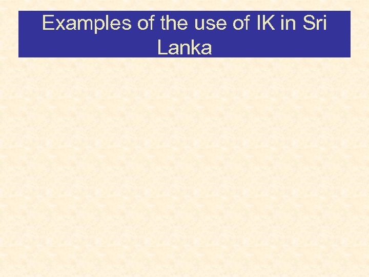 Examples of the use of IK in Sri Lanka 