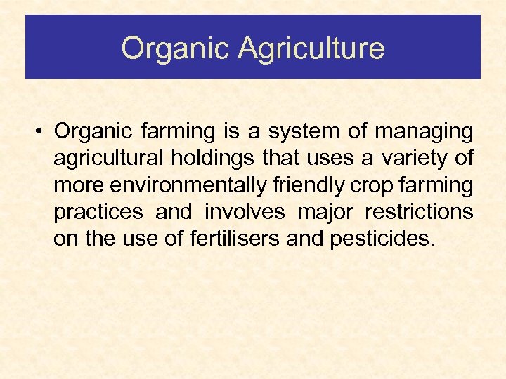 Organic Agriculture • Organic farming is a system of managing agricultural holdings that uses